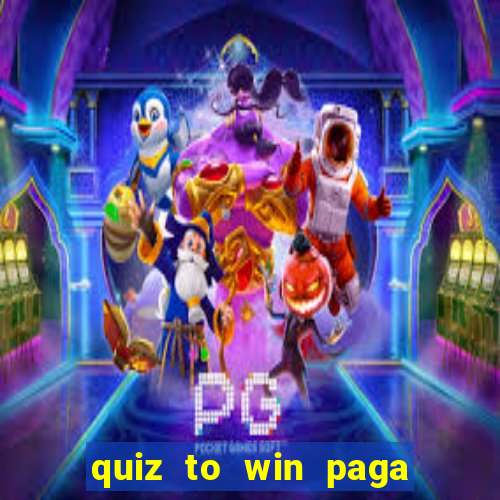 quiz to win paga mesmo quiz money paga mesmo